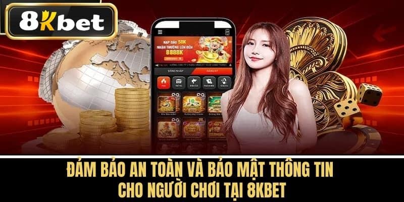 Đảm Bảo An Toàn và Bảo Mật Thông Tin Cho Người Chơi tại 8KBET