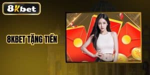 8KBET Tặng Tiền Cơ Hội Nhận Thưởng Hấp Dẫn Cho Người Chơi