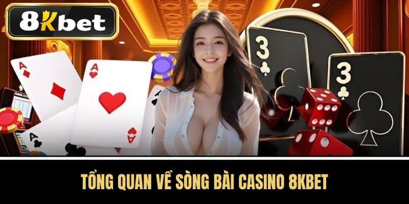 Tổng Quan Về Sòng Bài Casino 8KBET