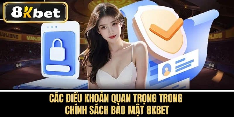 Các Điều Khoản Quan Trọng Trong Chính Sách Bảo Mật 8KBET