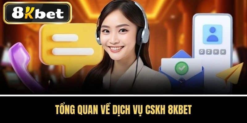 Tổng Quan Về Dịch Vụ CSKH 8KBET