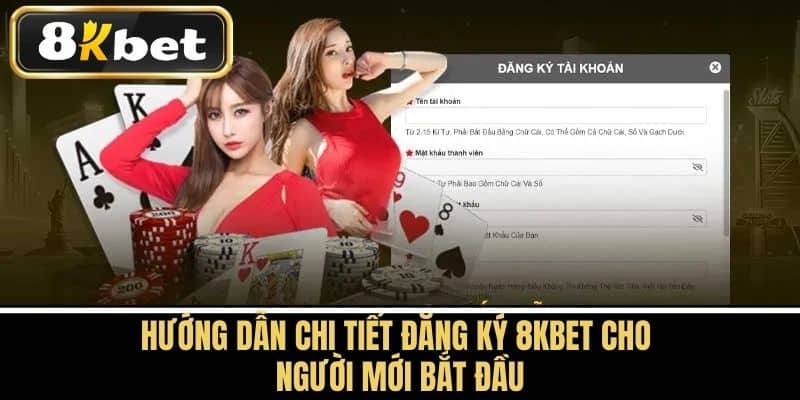 Hướng dẫn chi tiết đăng ký 8KBET cho người mới bắt đầu