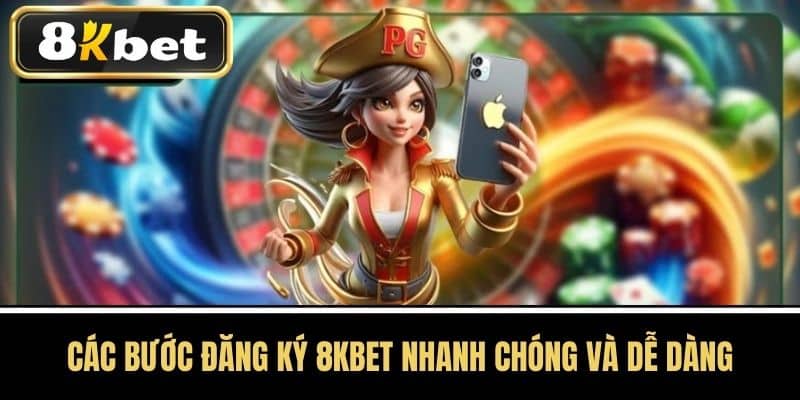 Các bước đăng ký 8KBET nhanh chóng và dễ dàng