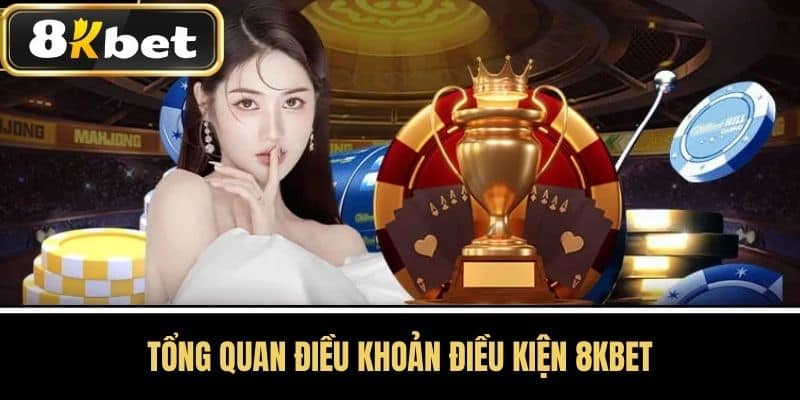 Tổng quan Điều Khoản Điều Kiện 8kbet