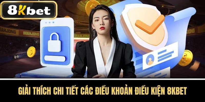 Giải Thích Chi Tiết Các Điều Khoản Điều Kiện 8kbet