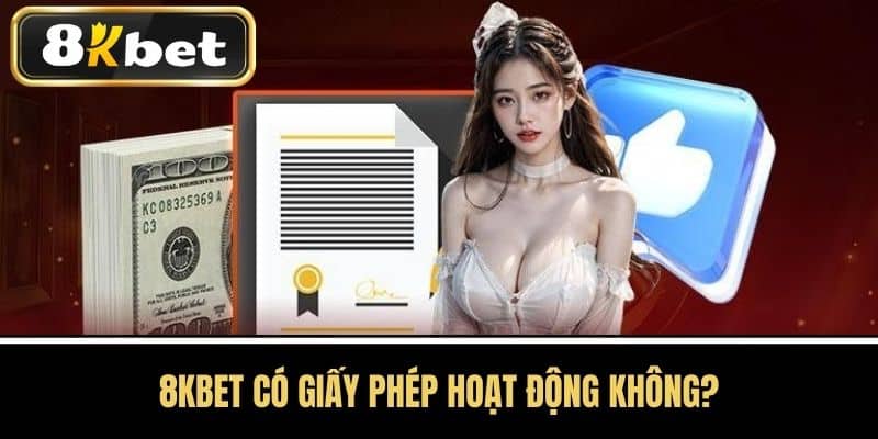 8kbet Có Giấy Phép Hoạt Động Không?
