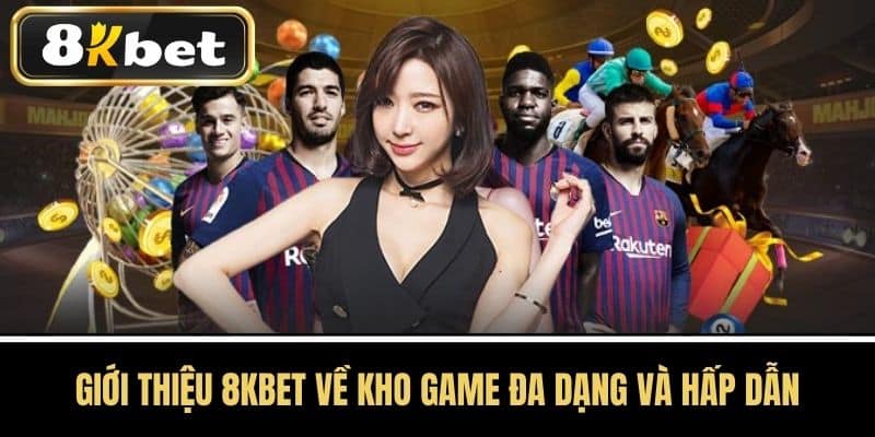Giới thiệu 8KBET về kho game đa dạng và hấp dẫn