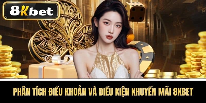 Phân tích điều khoản và điều kiện Khuyến mãi 8KBET