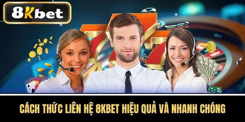 Cách thức liên hệ 8KBET hiệu quả và nhanh chóng