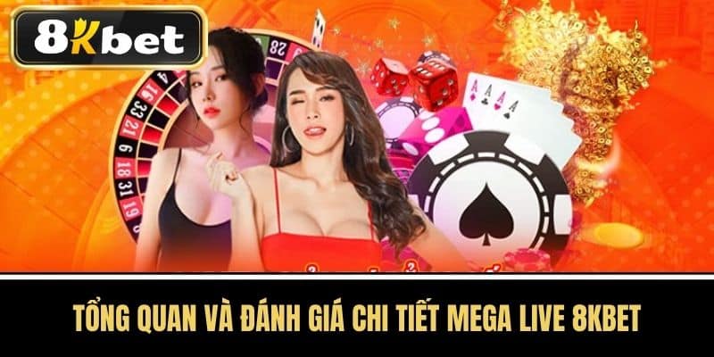 Tổng Quan và Đánh Giá Chi Tiết Mega Live 8KBET