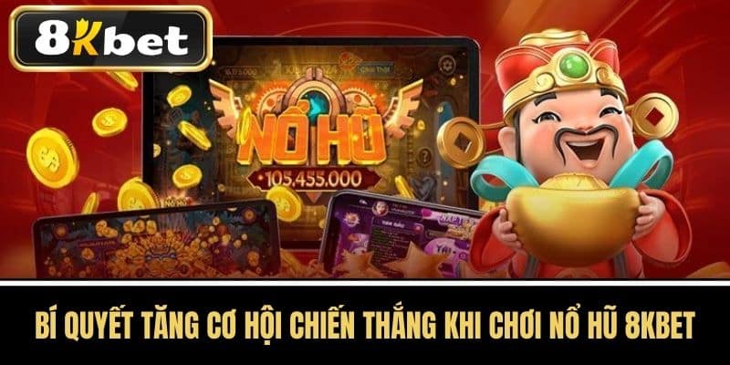 Bí Quyết Tăng Cơ Hội Chiến Thắng Khi Chơi Nổ Hũ 8KBET