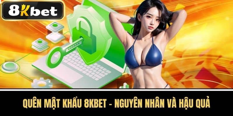 Quên mật khẩu 8KBET - Nguyên nhân và Hậu quả