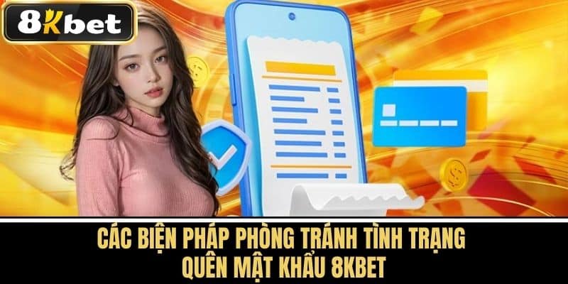 Các biện pháp phòng tránh tình trạng quên mật khẩu 8KBET