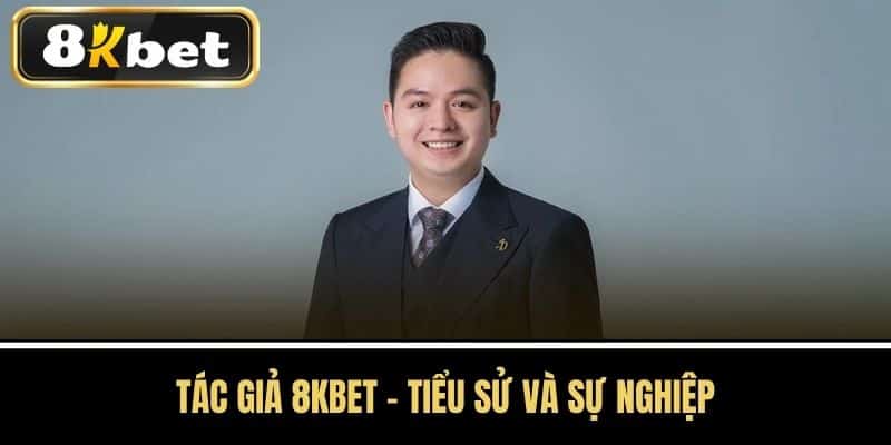 Tác Giả 8KBET - Tiểu Sử và Sự Nghiệp