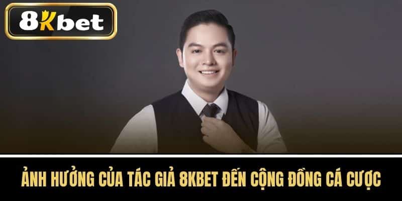 Ảnh Hưởng Của Tác Giả 8KBET Đến Cộng Đồng Cá Cược
