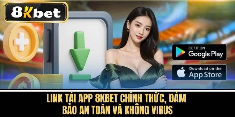 Link tải App 8KBET chính thức, đảm bảo an toàn và không virus