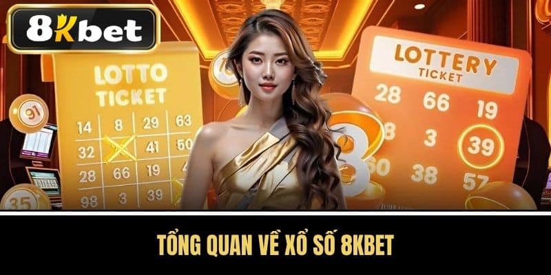 Tổng Quan Về Xổ Số 8KBET