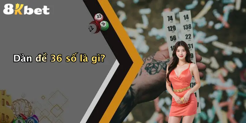 Dàn đề 36 số là gì?