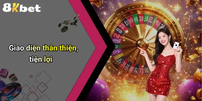 Giao diện thân thiện, tiện lợi