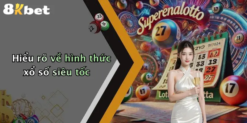 Hiểu rõ về hình thức xổ số siêu tốc