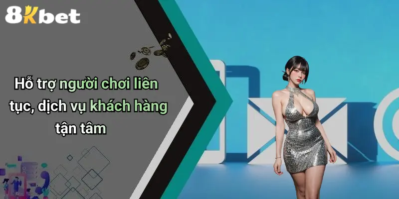 Hỗ trợ người chơi liên tục, dịch vụ khách hàng tận tâm
