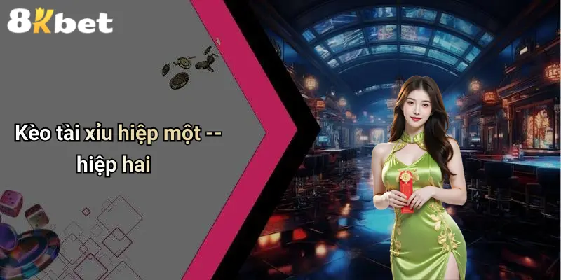 Kèo tài xỉu hiệp một – hiệp hai