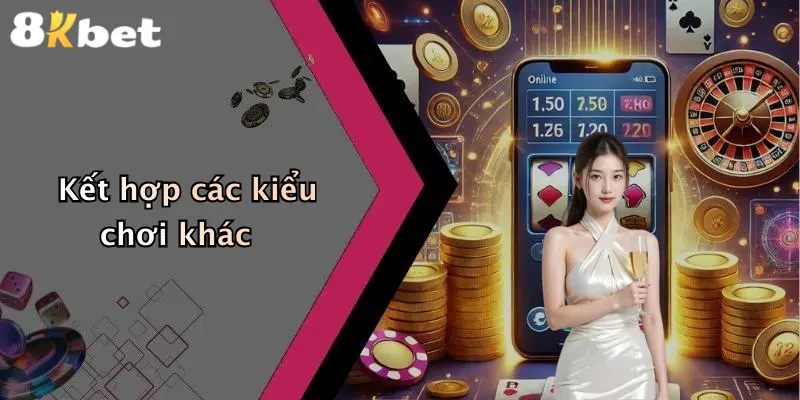 Kết hợp các kiểu chơi khác
