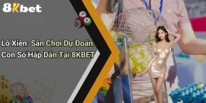 Lô Xiên: Sân Chơi Dự Đoán Con Số Hấp Dẫn Tại 8KBET