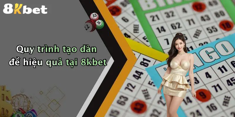 Quy trình tạo dàn đề hiệu quả tại 8kbet