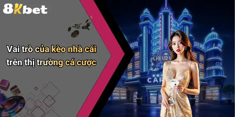 Vai trò của kèo nhà cái trên thị trường cá cược
